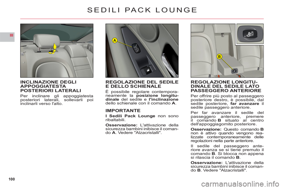 CITROEN C6 2012 Libretti Di Uso E manutenzione (in Italian) 100
III
B
A
SEDILI PACK LOUNGE
INCLINAZIONE DEGLI
APPOGGIATESTA POSTERIORI LATERALI
Per inclinare gli appoggiatestaposteriori laterali, sollevarli poiinclinarli verso lalto.
REGOLAZIONE LONGITU-DINA CITROEN C6 2012 Libretti Di Uso E manutenzione (in Italian) 100
III
B
A
SEDILI PACK LOUNGE
INCLINAZIONE DEGLI
APPOGGIATESTA POSTERIORI LATERALI
Per inclinare gli appoggiatestaposteriori laterali, sollevarli poiinclinarli verso lalto.
REGOLAZIONE LONGITU-DINA