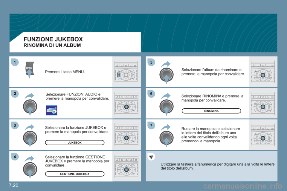 CITROEN C6 2012  Libretti Di Uso E manutenzione (in Italian) 7.20
66
77
55
2
33
44
11
RINOMINA
JUKEBOX
GESTIONE JUKEBOX
Premere il tasto MENU. 
Selezionare FUNZIONI AUDIO epremere la manopola per convalidare. 
Selezionare la funzione JUKEBOX e premere la manopo