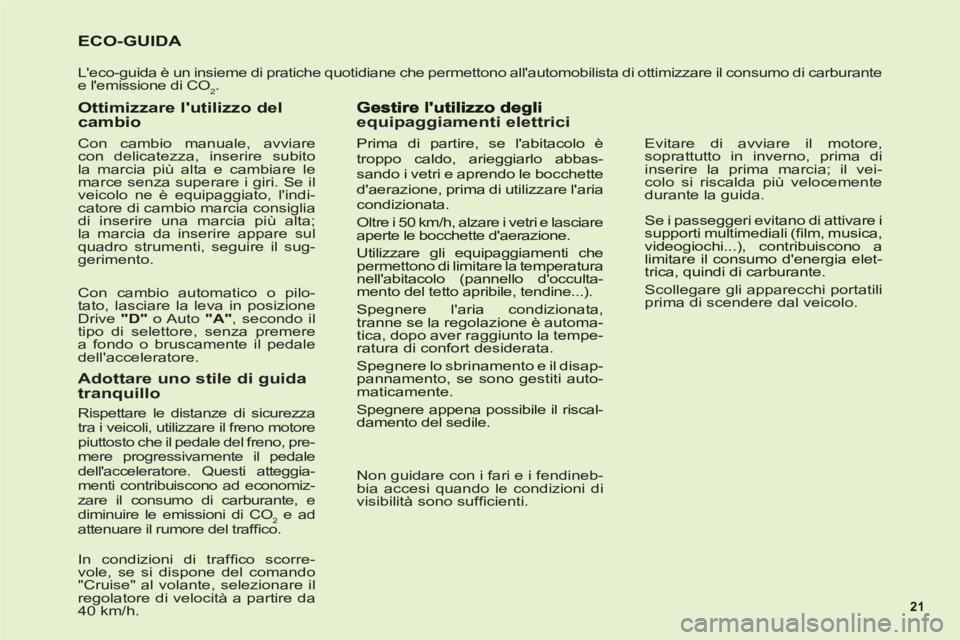 CITROEN C6 2012  Libretti Di Uso E manutenzione (in Italian) 21
   
 
 
 
 
 
 
 
 
 
 
 
 
 
 
 
 
 
 
 
 
 
 
 
 
 
 
 
 
 
ECO-GUIDA 
 
Leco-guida è un insieme di pratiche quotidiane che permettono allautomobilista di ottimizzare il consumo di carburante 
