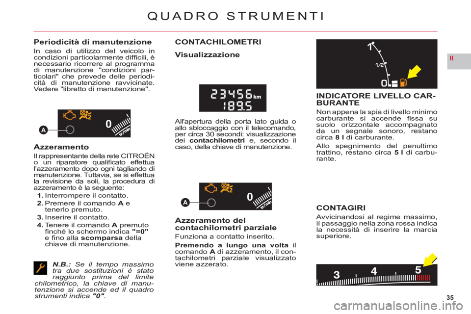 CITROEN C6 2012 Libretti Di Uso E manutenzione (in Italian) 35
II
00
00A
A
QUADRO STRUMENTI
Periodicità di manutenzione
In caso di utilizzo del veicolo incondizioni particolarmente diffi cili, Ënecessario ricorrere al programma
di manutenzione "condizioni p CITROEN C6 2012 Libretti Di Uso E manutenzione (in Italian) 35
II
00
00A
A
QUADRO STRUMENTI
Periodicità di manutenzione
In caso di utilizzo del veicolo incondizioni particolarmente diffi cili, Ënecessario ricorrere al programma
di manutenzione "condizioni p