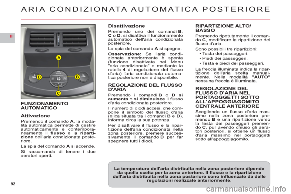 CITROEN C6 2012 Libretti Di Uso E manutenzione (in Italian) 92
III
A
B
C
D
FUNZIONAMENTO
AUTOMATICO
Attivazion
e
Premendo il comando A, la moda-lità automatica permette di gestire
automaticamente e contempora-
neamente il fl ussoe la riparti-
zione dellari CITROEN C6 2012 Libretti Di Uso E manutenzione (in Italian) 92
III
A
B
C
D
FUNZIONAMENTO
AUTOMATICO
Attivazion
e
Premendo il comando A, la moda-lità automatica permette di gestire
automaticamente e contempora-
neamente il fl ussoe la riparti-
zione dellari