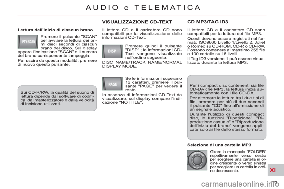 CITROEN C-CROSSER 2012 Libretti Di Uso E manutenzione (in Italian) XI
173
AUDIO e TELEMATICA
CD MP3/TAG ID3
Lettura dellinizio di ciascun brano
Premere il pulsante "SCAN"
per avviare la lettura dei pri-
mi dieci secondi di ciascun
brano del disco. Sul disp CITROEN C-CROSSER 2012 Libretti Di Uso E manutenzione (in Italian) XI
173
AUDIO e TELEMATICA
CD MP3/TAG ID3
Lettura dellinizio di ciascun brano
Premere il pulsante "SCAN"
per avviare la lettura dei pri-
mi dieci secondi di ciascun
brano del disco. Sul disp