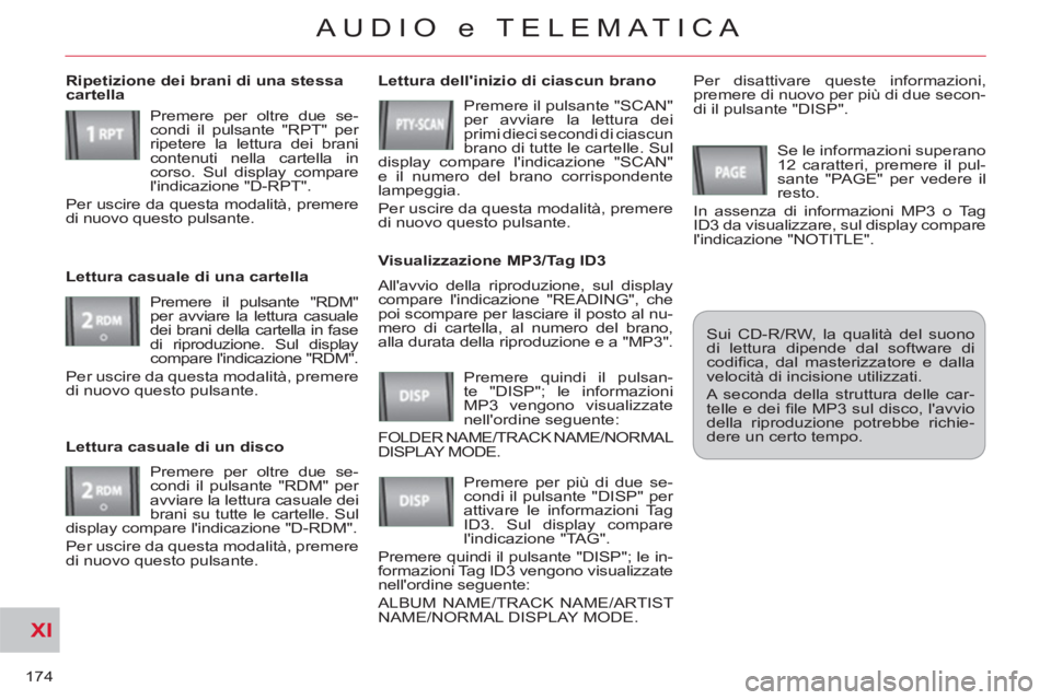 CITROEN C-CROSSER 2012 Libretti Di Uso E manutenzione (in Italian) XI
174
AUDIO e TELEMATICA
Allavvio della riproduzione, sul display
compare lindicazione "READING", che
poi scompare per lasciare il posto al nu-
mero di cartella, al numero del brano,
alla dura CITROEN C-CROSSER 2012 Libretti Di Uso E manutenzione (in Italian) XI
174
AUDIO e TELEMATICA
Allavvio della riproduzione, sul display
compare lindicazione "READING", che
poi scompare per lasciare il posto al nu-
mero di cartella, al numero del brano,
alla dura