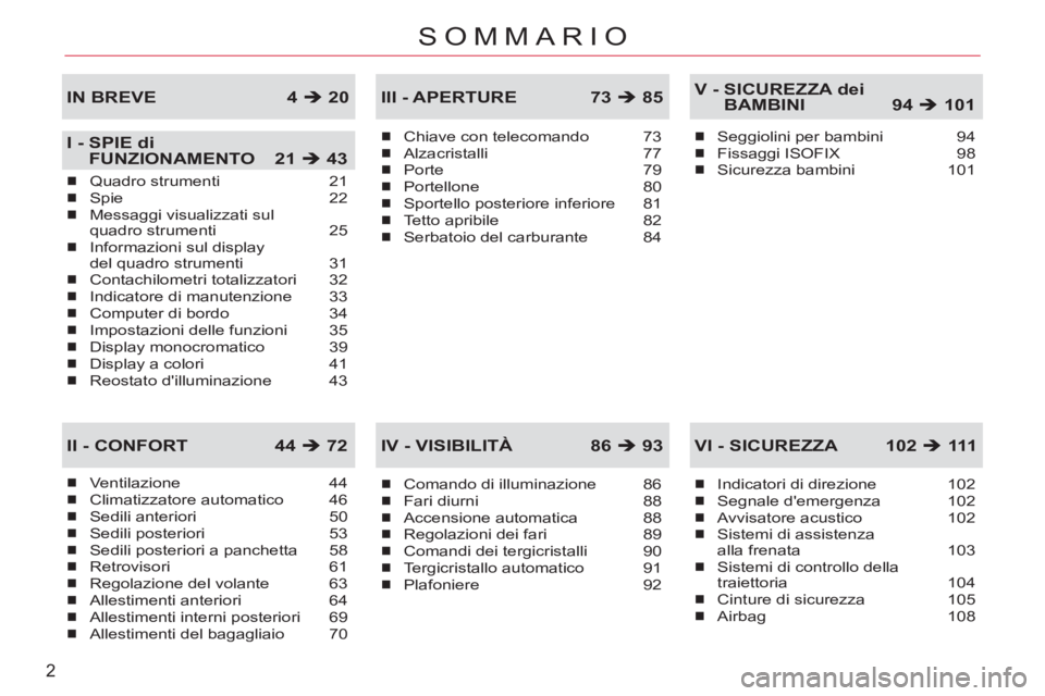 CITROEN C-CROSSER 2012  Libretti Di Uso E manutenzione (in Italian) 2
SOMMARIO
Ventilazione 44Climatizzatore automatico  46Sedili anteriori 50Sedili posteriori 53Sedili posteriori a panchetta 58Retrovisori 61Regolazione del volante  63Allestimenti anteriori  64Allesti