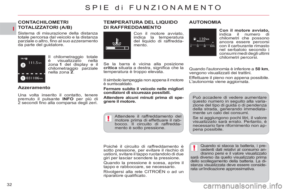 CITROEN C-CROSSER 2012 Libretti Di Uso E manutenzione (in Italian) I
!
!
SPIE di FUNZIONAMENTO
32Il chilometraggio totale
è visualizzato nella
zona 1
del display e il
chilometraggio parziale
nella zona 2
.
CONTACHILOMETRI
TOTALIZZATORI (A/B)
Sistema d CITROEN C-CROSSER 2012 Libretti Di Uso E manutenzione (in Italian) I
!
!
SPIE di FUNZIONAMENTO
32Il chilometraggio totale
è visualizzato nella
zona 1
del display e il
chilometraggio parziale
nella zona 2
.
CONTACHILOMETRI
TOTALIZZATORI (A/B)
Sistema d
