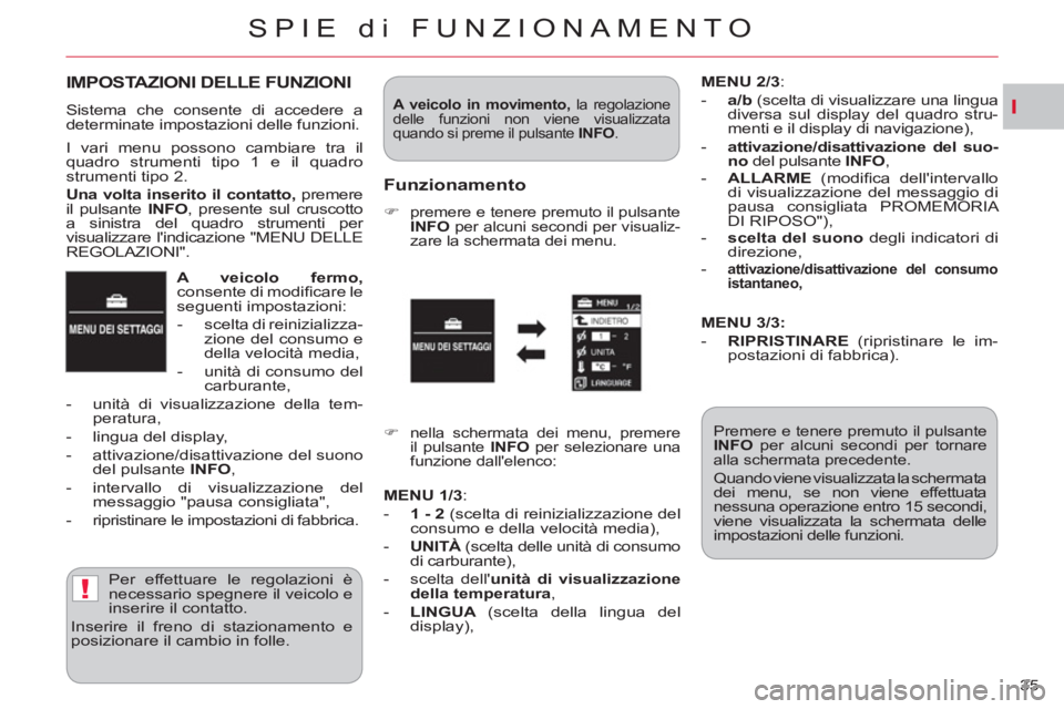 CITROEN C-CROSSER 2012 Libretti Di Uso E manutenzione (in Italian) I
!
SPIE di FUNZIONAMENTO
35
A veicolo fermo,
consente di modifi care le
seguenti impostazioni:
- scelta di reinizializza-
zione del consumo e
della velocità media,
- unit CITROEN C-CROSSER 2012 Libretti Di Uso E manutenzione (in Italian) I
!
SPIE di FUNZIONAMENTO
35
A veicolo fermo,
consente di modifi care le
seguenti impostazioni:
- scelta di reinizializza-
zione del consumo e
della velocità media,
- unit