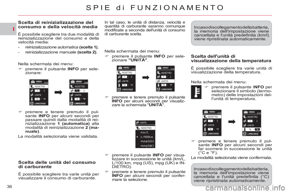 CITROEN C-CROSSER 2012  Libretti Di Uso E manutenzione (in Italian) I
SPIE di FUNZIONAMENTO
36
Scelta delle unità del consumo
di carburante
  È possibile scegliere tra varie unità per 
visualizzare il consumo di carburante.   Nella schermata dei menu: 
   
 
�) 
  