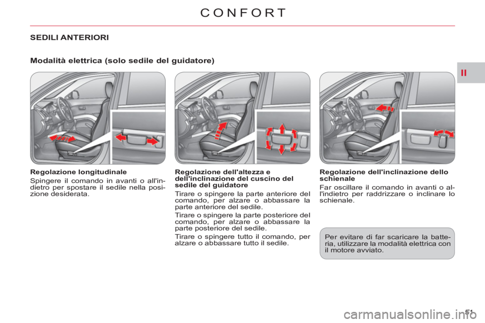 CITROEN C-CROSSER 2012 Libretti Di Uso E manutenzione (in Italian) II
CONFORT
51
Modalità elettrica (solo sedile del guidatore)
Regolazione longitudinale
Spingere il comando in avanti o allin-
dietro per spostare il sedile nella posi-
zione desiderata. CITROEN C-CROSSER 2012 Libretti Di Uso E manutenzione (in Italian) II
CONFORT
51
Modalità elettrica (solo sedile del guidatore)
Regolazione longitudinale
Spingere il comando in avanti o allin-
dietro per spostare il sedile nella posi-
zione desiderata.