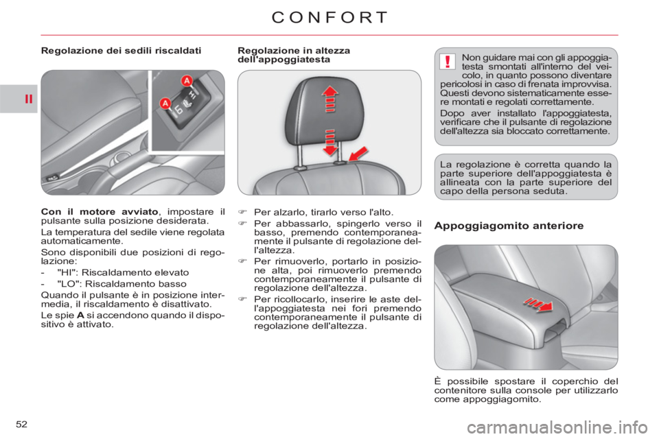 CITROEN C-CROSSER 2012 Libretti Di Uso E manutenzione (in Italian) II
!
CONFORT
52
Appoggiagomito anteriore
È possibile spostare il coperchio del
contenitore sulla console per utilizzarlo
come appoggiagomito.
Con il motore
avviato
, impostare il
pul CITROEN C-CROSSER 2012 Libretti Di Uso E manutenzione (in Italian) II
!
CONFORT
52
Appoggiagomito anteriore
È possibile spostare il coperchio del
contenitore sulla console per utilizzarlo
come appoggiagomito.
Con il motore
avviato
, impostare il
pul