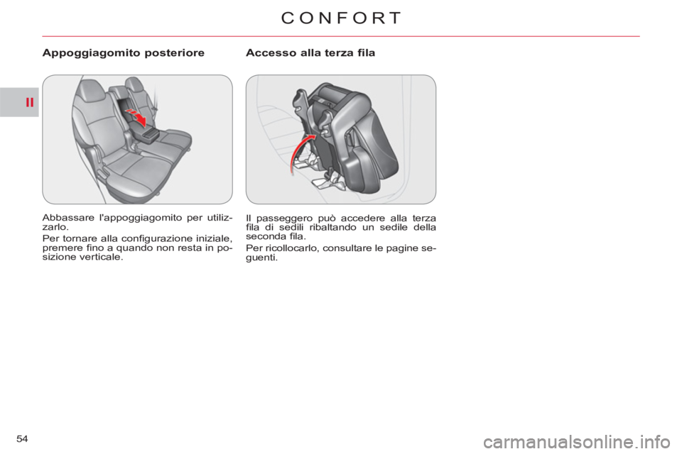 CITROEN C-CROSSER 2012 Libretti Di Uso E manutenzione (in Italian) II
CONFORT
54
Appoggiagomito posteriore
Abbassare lappoggiagomito per utiliz-
zarlo.
Per tornare alla confi gurazione iniziale,
premere fi no a quando non resta in po-
sizione verticale.
CITROEN C-CROSSER 2012 Libretti Di Uso E manutenzione (in Italian) II
CONFORT
54
Appoggiagomito posteriore
Abbassare lappoggiagomito per utiliz-
zarlo.
Per tornare alla confi gurazione iniziale,
premere fi no a quando non resta in po-
sizione verticale.