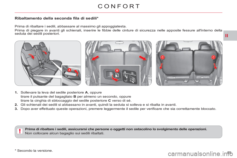 CITROEN C-CROSSER 2012 Libretti Di Uso E manutenzione (in Italian) II
!
CONFORT
55
Ribaltamento della seconda fila di sedili *
1.
Sollevare la leva del sedile posteriore A
, oppure
tirare il pulsante del bagagliaio B
per almeno un secondo, opp CITROEN C-CROSSER 2012 Libretti Di Uso E manutenzione (in Italian) II
!
CONFORT
55
Ribaltamento della seconda fila di sedili *
1.
Sollevare la leva del sedile posteriore A
, oppure
tirare il pulsante del bagagliaio B
per almeno un secondo, opp