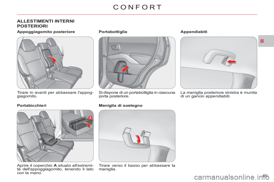 CITROEN C-CROSSER 2012  Libretti Di Uso E manutenzione (in Italian) II
CONFORT
69 
ALLESTIMENTI INTERNI 
POSTERIORI
   
Appoggiagomito posteriore 
  Tirare in avanti per abbassare lappog-
giagomito.  
   
Portabicchieri 
  Aprire il coperchio  A  
situato allestremi