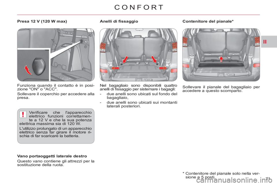 CITROEN C-CROSSER 2012  Libretti Di Uso E manutenzione (in Italian) II
!
CONFORT
71     
*   
 
Contenitore del pianale solo nella ver-
sione a 5 posti.     Sollevare il pianale del bagagliaio per 
accedere a questo scomparto.  
 
   
 
Vano portaoggetti laterale dest