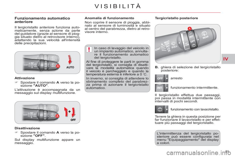CITROEN C-CROSSER 2012 Libretti Di Uso E manutenzione (in Italian) IV
!
VISIBILITÀ
91
B
. ghiera di selezione del tergicristallo
posteriore:
arresto
funzionamento intermittente.
funzionamento con lavacristallo.
Tergicristallo posteriore
Il CITROEN C-CROSSER 2012 Libretti Di Uso E manutenzione (in Italian) IV
!
VISIBILITÀ
91
B
. ghiera di selezione del tergicristallo
posteriore:
arresto
funzionamento intermittente.
funzionamento con lavacristallo.
Tergicristallo posteriore
Il