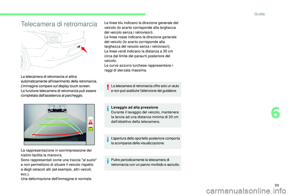 CITROEN C-ELYSÉE 2018 Libretti Di Uso E manutenzione (in Italian) 99
Telecamera di retromarcia
La telecamera di retromarcia si attiva
automaticamente all'inserimento della retromarcia.
L'immagine compare sul display touch screen.
La funzione telecamera di r CITROEN C-ELYSÉE 2018 Libretti Di Uso E manutenzione (in Italian) 99
Telecamera di retromarcia
La telecamera di retromarcia si attiva
automaticamente all'inserimento della retromarcia.
L'immagine compare sul display touch screen.
La funzione telecamera di r