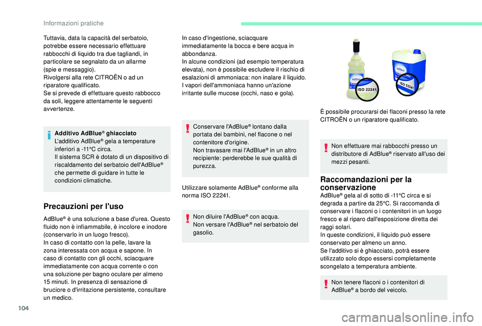 CITROEN C-ELYSÉE 2018 Libretti Di Uso E manutenzione (in Italian) 104
Additivo AdBlue® ghiacciato
L'additivo AdBlue® gela a temperature
inferiori a -11°C circa.
Il sistema SCR è dotato di un dispositivo di
riscaldamento del serbatoio dell'AdBlue
®
ch CITROEN C-ELYSÉE 2018 Libretti Di Uso E manutenzione (in Italian) 104
Additivo AdBlue® ghiacciato
L'additivo AdBlue® gela a temperature
inferiori a -11°C circa.
Il sistema SCR è dotato di un dispositivo di
riscaldamento del serbatoio dell'AdBlue
®
ch