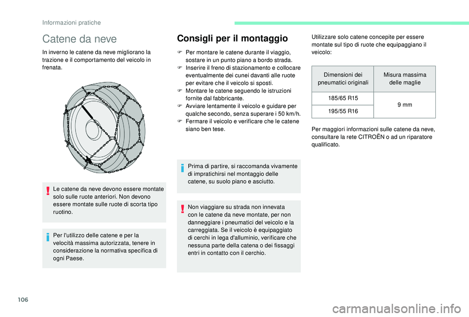 CITROEN C-ELYSÉE 2018 Libretti Di Uso E manutenzione (in Italian) 106
Catene da neve
In inverno le catene da neve migliorano la
trazione e il comportamento del veicolo in
frenata.Le catene da neve devono essere montate
solo sulle ruote anteriori. Non devono
esse CITROEN C-ELYSÉE 2018 Libretti Di Uso E manutenzione (in Italian) 106
Catene da neve
In inverno le catene da neve migliorano la
trazione e il comportamento del veicolo in
frenata.Le catene da neve devono essere montate
solo sulle ruote anteriori. Non devono
esse