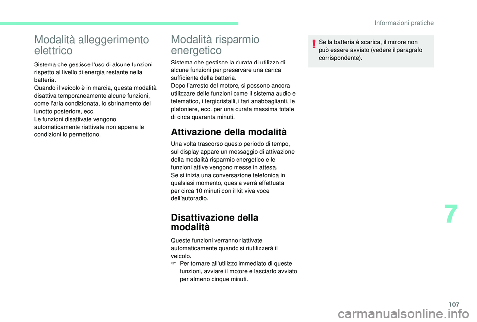 CITROEN C-ELYSÉE 2018 Libretti Di Uso E manutenzione (in Italian) 107
Modalità alleggerimento
elettrico
Sistema che gestisce l'uso di alcune funzioni
rispetto al livello di energia restante nella
batteria.
Quando il veicolo è in marcia, questa modalità
di CITROEN C-ELYSÉE 2018 Libretti Di Uso E manutenzione (in Italian) 107
Modalità alleggerimento
elettrico
Sistema che gestisce l'uso di alcune funzioni
rispetto al livello di energia restante nella
batteria.
Quando il veicolo è in marcia, questa modalità
di