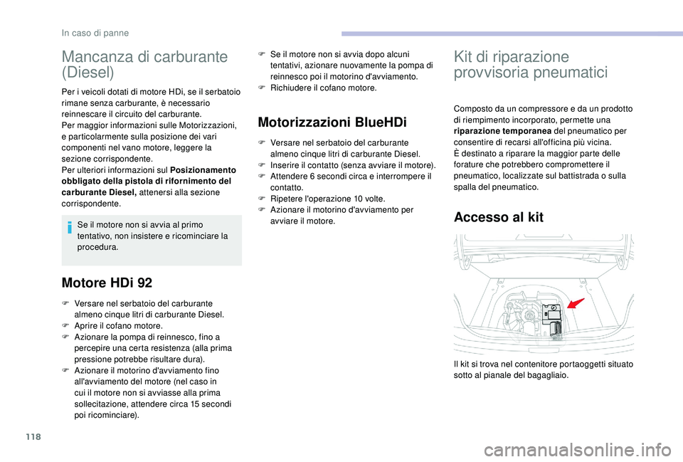 CITROEN C-ELYSÉE 2018 Libretti Di Uso E manutenzione (in Italian) 118
Mancanza di carburante
(Diesel)
Per i veicoli dotati di motore HDi, se il serbatoio
rimane senza carburante, è necessario
reinnescare il circuito del carburante.
Per maggior informazioni sulle CITROEN C-ELYSÉE 2018 Libretti Di Uso E manutenzione (in Italian) 118
Mancanza di carburante
(Diesel)
Per i veicoli dotati di motore HDi, se il serbatoio
rimane senza carburante, è necessario
reinnescare il circuito del carburante.
Per maggior informazioni sulle