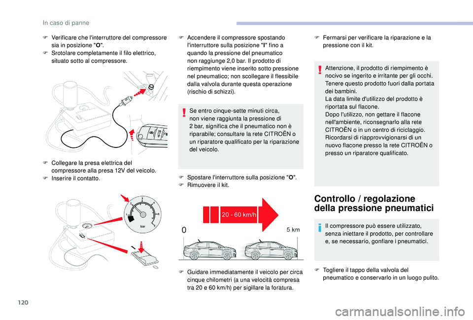 CITROEN C-ELYSÉE 2018 Libretti Di Uso E manutenzione (in Italian) 120
F Verificare che l'interruttore del compressore sia in posizione " O".
F
S
rotolare completamente il filo elettrico,
situato sotto al compressore.
Se entro cinque-sette minuti circ CITROEN C-ELYSÉE 2018 Libretti Di Uso E manutenzione (in Italian) 120
F Verificare che l'interruttore del compressore sia in posizione " O".
F
S
rotolare completamente il filo elettrico,
situato sotto al compressore.
Se entro cinque-sette minuti circ