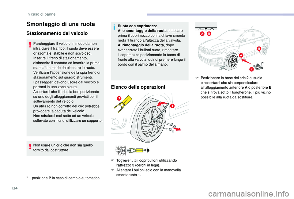 CITROEN C-ELYSÉE 2018 Libretti Di Uso E manutenzione (in Italian) 124
Smontaggio di una ruota
Stazionamento del veicolo
* posizione P in caso di cambio automatico
Parcheggiare il veicolo in modo da non
intralciare il traffico: il suolo deve essere
orizzontale, st CITROEN C-ELYSÉE 2018 Libretti Di Uso E manutenzione (in Italian) 124
Smontaggio di una ruota
Stazionamento del veicolo
* posizione P in caso di cambio automatico
Parcheggiare il veicolo in modo da non
intralciare il traffico: il suolo deve essere
orizzontale, st
