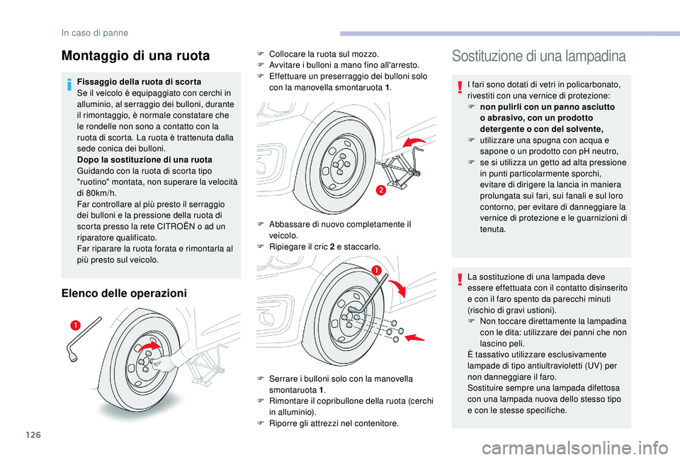 CITROEN C-ELYSÉE 2018 Libretti Di Uso E manutenzione (in Italian) 126
Elenco delle operazioni
Sostituzione di una lampadina
I fari sono dotati di vetri in policarbonato,
rivestiti con una vernice di protezione:
F
n
on pulirli con un panno asciutto
o abrasivo, co CITROEN C-ELYSÉE 2018 Libretti Di Uso E manutenzione (in Italian) 126
Elenco delle operazioni
Sostituzione di una lampadina
I fari sono dotati di vetri in policarbonato,
rivestiti con una vernice di protezione:
F
n
on pulirli con un panno asciutto
o abrasivo, co