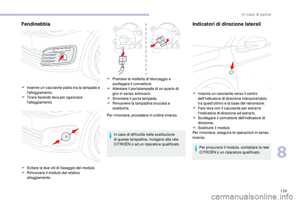 CITROEN C-ELYSÉE 2018 Libretti Di Uso E manutenzione (in Italian) 129
Fendinebbia
Per rimontare, procedere in ordine inverso.In caso di difficoltà nella sostituzione
di queste lampadine, rivolgersi alla rete
CITROËN o ad un riparatore qualificato.
Indicatori di CITROEN C-ELYSÉE 2018 Libretti Di Uso E manutenzione (in Italian) 129
Fendinebbia
Per rimontare, procedere in ordine inverso.In caso di difficoltà nella sostituzione
di queste lampadine, rivolgersi alla rete
CITROËN o ad un riparatore qualificato.
Indicatori di
