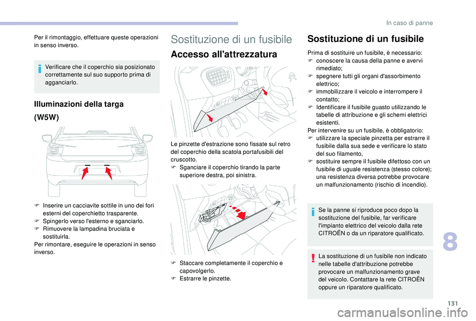 CITROEN C-ELYSÉE 2018 Libretti Di Uso E manutenzione (in Italian) 131
Per il rimontaggio, effettuare queste operazioni
in senso inverso.Verificare che il coperchio sia posizionato
correttamente sul suo supporto prima di
agganciarlo.
Illuminazioni della targa
(W5W CITROEN C-ELYSÉE 2018 Libretti Di Uso E manutenzione (in Italian) 131
Per il rimontaggio, effettuare queste operazioni
in senso inverso.Verificare che il coperchio sia posizionato
correttamente sul suo supporto prima di
agganciarlo.
Illuminazioni della targa
(W5W