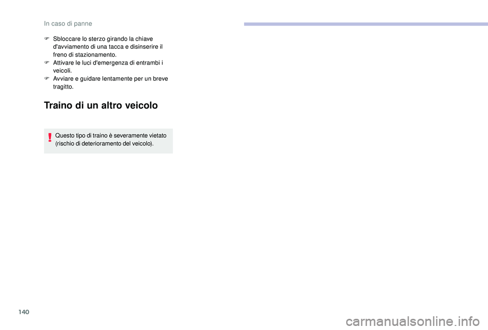 CITROEN C-ELYSÉE 2018 Libretti Di Uso E manutenzione (in Italian) 140
Traino di un altro veicolo
Questo tipo di traino è severamente vietato
(rischio di deterioramento del veicolo).
F
S
bloccare lo sterzo girando la chiave
d'avviamento di una tacca e disin CITROEN C-ELYSÉE 2018 Libretti Di Uso E manutenzione (in Italian) 140
Traino di un altro veicolo
Questo tipo di traino è severamente vietato
(rischio di deterioramento del veicolo).
F
S
bloccare lo sterzo girando la chiave
d'avviamento di una tacca e disin