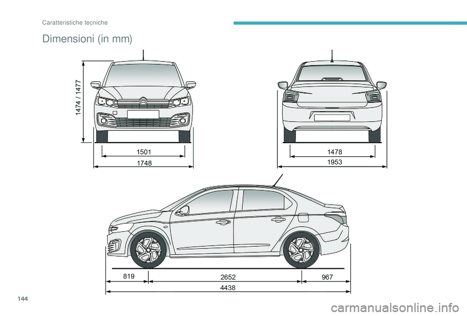 CITROEN C-ELYSÉE 2018 Libretti Di Uso E manutenzione (in Italian) 144
Dimensioni (in mm)
Caratteristiche tecniche CITROEN C-ELYSÉE 2018 Libretti Di Uso E manutenzione (in Italian) 144
Dimensioni (in mm)
Caratteristiche tecniche