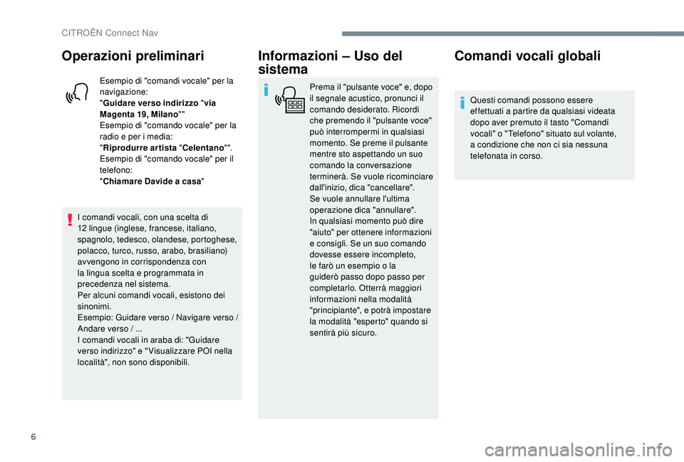 CITROEN C-ELYSÉE 2018 Libretti Di Uso E manutenzione (in Italian) 6
Operazioni preliminari
Esempio di "comandi vocale" per la
navigazione:
"Guidare verso indirizzo " via
Magenta 19, Milano ""
Esempio di "comando vocale" per la
radi CITROEN C-ELYSÉE 2018 Libretti Di Uso E manutenzione (in Italian) 6
Operazioni preliminari
Esempio di "comandi vocale" per la
navigazione:
"Guidare verso indirizzo " via
Magenta 19, Milano ""
Esempio di "comando vocale" per la
radi