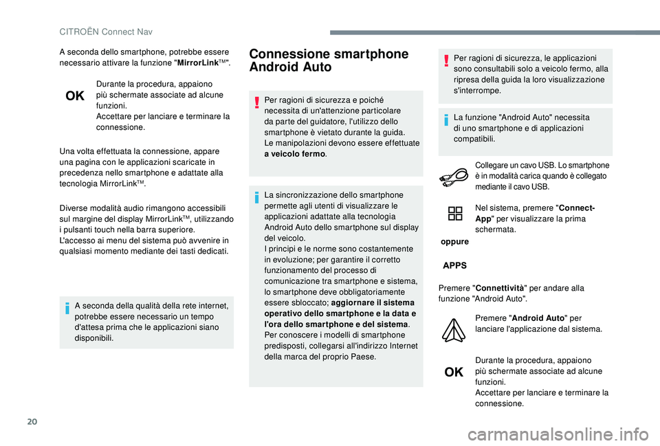 CITROEN C-ELYSÉE 2018 Libretti Di Uso E manutenzione (in Italian) 20
A seconda dello smartphone, potrebbe essere
necessario attivare la funzione "MirrorLinkTM".
Durante la procedura, appaiono
più schermate associate ad alcune
funzioni.
Accettare per lanc CITROEN C-ELYSÉE 2018 Libretti Di Uso E manutenzione (in Italian) 20
A seconda dello smartphone, potrebbe essere
necessario attivare la funzione "MirrorLinkTM".
Durante la procedura, appaiono
più schermate associate ad alcune
funzioni.
Accettare per lanc