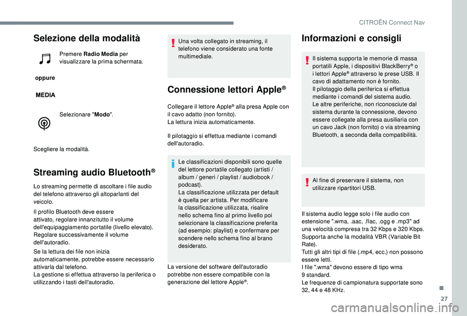 CITROEN C-ELYSÉE 2018 Libretti Di Uso E manutenzione (in Italian) 27
Selezione della modalità
oppure Premere Radio Media
per
visualizzare la prima schermata.
Selezionare " Modo".
Scegliere la modalità.
Streaming audio Bluetooth®
Lo streaming permette CITROEN C-ELYSÉE 2018 Libretti Di Uso E manutenzione (in Italian) 27
Selezione della modalità
oppure Premere Radio Media
per
visualizzare la prima schermata.
Selezionare " Modo".
Scegliere la modalità.
Streaming audio Bluetooth®
Lo streaming permette