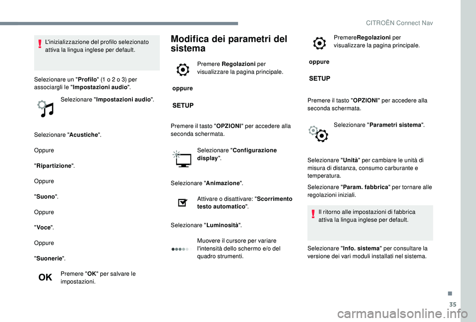 CITROEN C-ELYSÉE 2018 Libretti Di Uso E manutenzione (in Italian) 35
Selezionare "Acustiche".
Oppure
" Ripartizione ".
Oppure
" Suono ".
Oppure
" Voce ".
Oppure
" Suonerie ".
Premere " OK" per salvare le
impostazioni. CITROEN C-ELYSÉE 2018 Libretti Di Uso E manutenzione (in Italian) 35
Selezionare "Acustiche".
Oppure
" Ripartizione ".
Oppure
" Suono ".
Oppure
" Voce ".
Oppure
" Suonerie ".
Premere " OK" per salvare le
impostazioni.