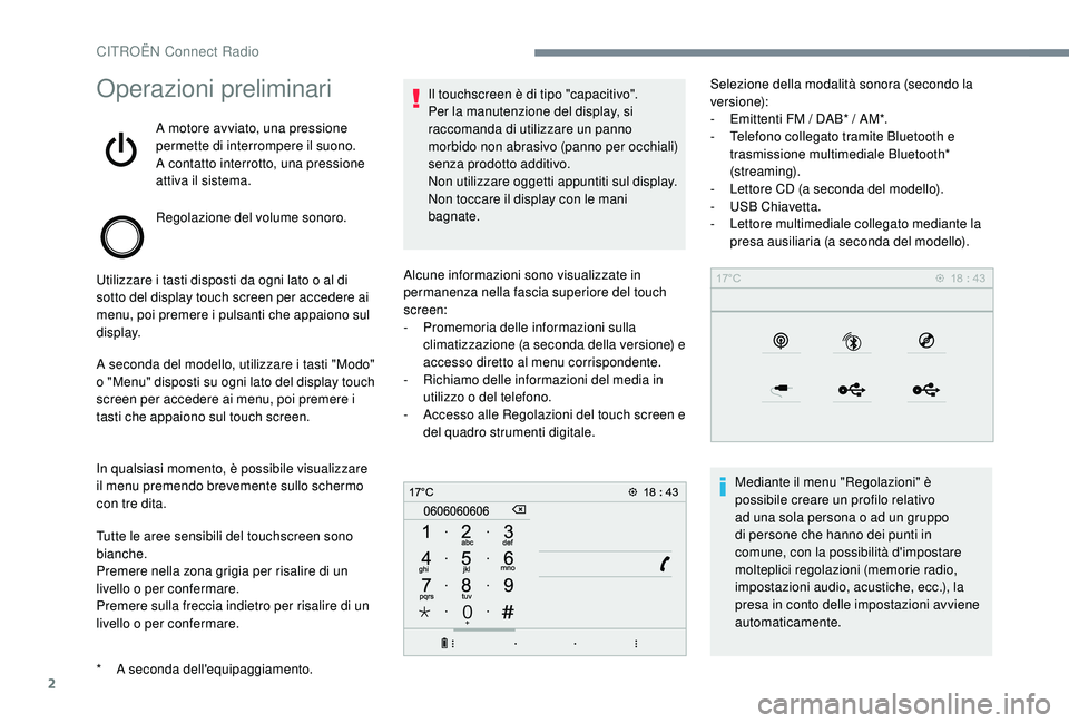 CITROEN C-ELYSÉE 2018 Libretti Di Uso E manutenzione (in Italian) 2
Operazioni preliminari
A motore avviato, una pressione
permette di interrompere il suono.
A contatto interrotto, una pressione
attiva il sistema.
Regolazione del volume sonoro.
Utilizzare i tasti CITROEN C-ELYSÉE 2018 Libretti Di Uso E manutenzione (in Italian) 2
Operazioni preliminari
A motore avviato, una pressione
permette di interrompere il suono.
A contatto interrotto, una pressione
attiva il sistema.
Regolazione del volume sonoro.
Utilizzare i tasti