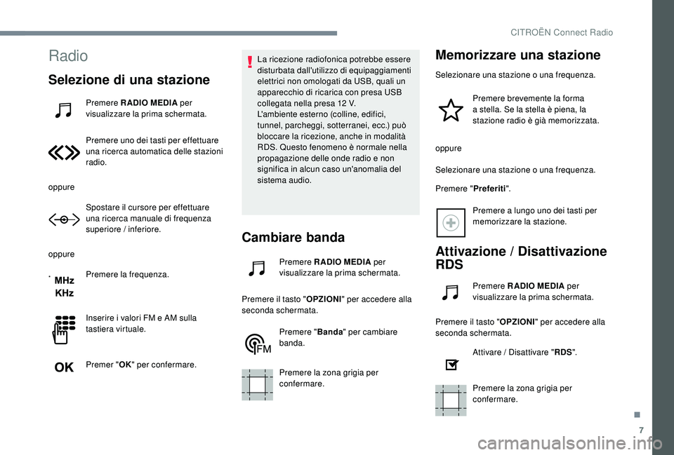 CITROEN C-ELYSÉE 2018 Libretti Di Uso E manutenzione (in Italian) 7
Radio
Selezione di una stazione
Premere RADIO MEDIA per
visualizzare la prima schermata.
Premere uno dei tasti per effettuare
una ricerca automatica delle stazioni
radio.
oppure Spostare il curso CITROEN C-ELYSÉE 2018 Libretti Di Uso E manutenzione (in Italian) 7
Radio
Selezione di una stazione
Premere RADIO MEDIA per
visualizzare la prima schermata.
Premere uno dei tasti per effettuare
una ricerca automatica delle stazioni
radio.
oppure Spostare il curso