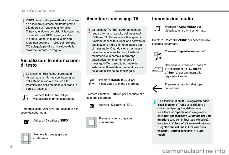 CITROEN C-ELYSÉE 2018 Libretti Di Uso E manutenzione (in Italian) 8
L'RDS, se attivato, permette di continuare
ad ascoltare la stessa emittente grazie
alla ricerca di frequenze alternative.
Tuttavia, in alcune condizioni, la copertura
di una stazione RDS non CITROEN C-ELYSÉE 2018 Libretti Di Uso E manutenzione (in Italian) 8
L'RDS, se attivato, permette di continuare
ad ascoltare la stessa emittente grazie
alla ricerca di frequenze alternative.
Tuttavia, in alcune condizioni, la copertura
di una stazione RDS non