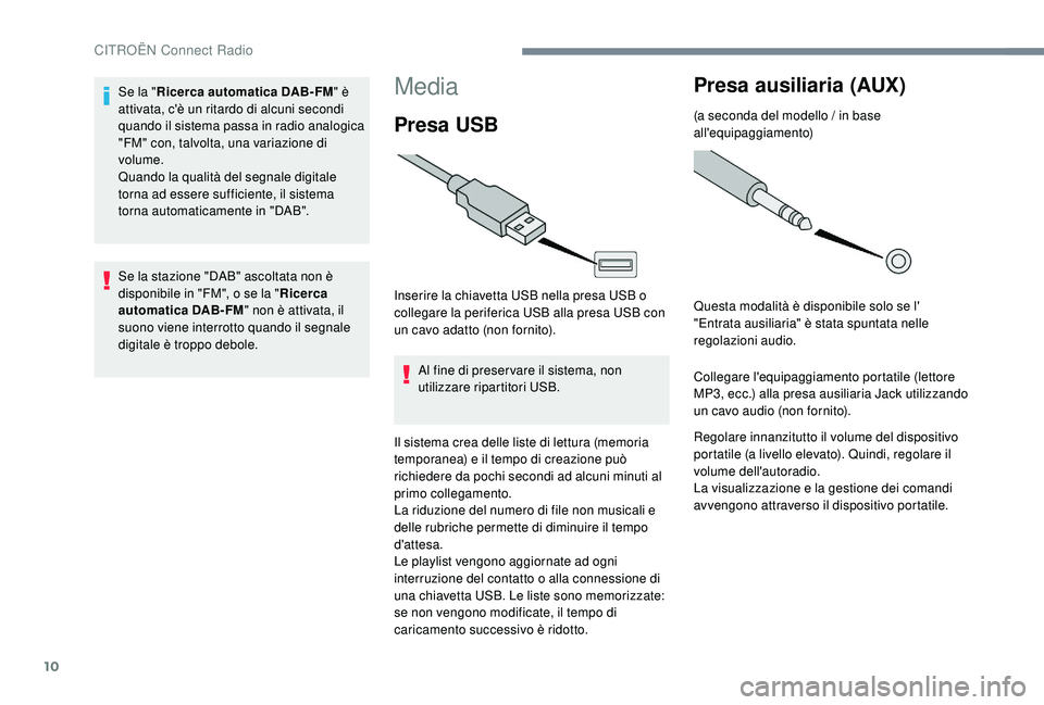 CITROEN C-ELYSÉE 2018 Libretti Di Uso E manutenzione (in Italian) 10
Media
Presa USB
Inserire la chiavetta USB nella presa USB o
collegare la periferica USB alla presa USB con
un cavo adatto (non fornito).Al fine di preser vare il sistema, non
utilizzare ripartit CITROEN C-ELYSÉE 2018 Libretti Di Uso E manutenzione (in Italian) 10
Media
Presa USB
Inserire la chiavetta USB nella presa USB o
collegare la periferica USB alla presa USB con
un cavo adatto (non fornito).Al fine di preser vare il sistema, non
utilizzare ripartit