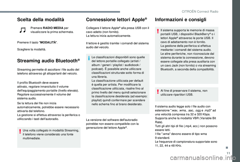 CITROEN C-ELYSÉE 2018 Libretti Di Uso E manutenzione (in Italian) 11
Scelta della modalità
Premere RADIO MEDIA per
visualizzare la prima schermata.
Premere il tasto " MODALITÀ".
Scegliere la modalità.
Streaming audio Bluetooth®
Streaming permette di asc CITROEN C-ELYSÉE 2018 Libretti Di Uso E manutenzione (in Italian) 11
Scelta della modalità
Premere RADIO MEDIA per
visualizzare la prima schermata.
Premere il tasto " MODALITÀ".
Scegliere la modalità.
Streaming audio Bluetooth®
Streaming permette di asc