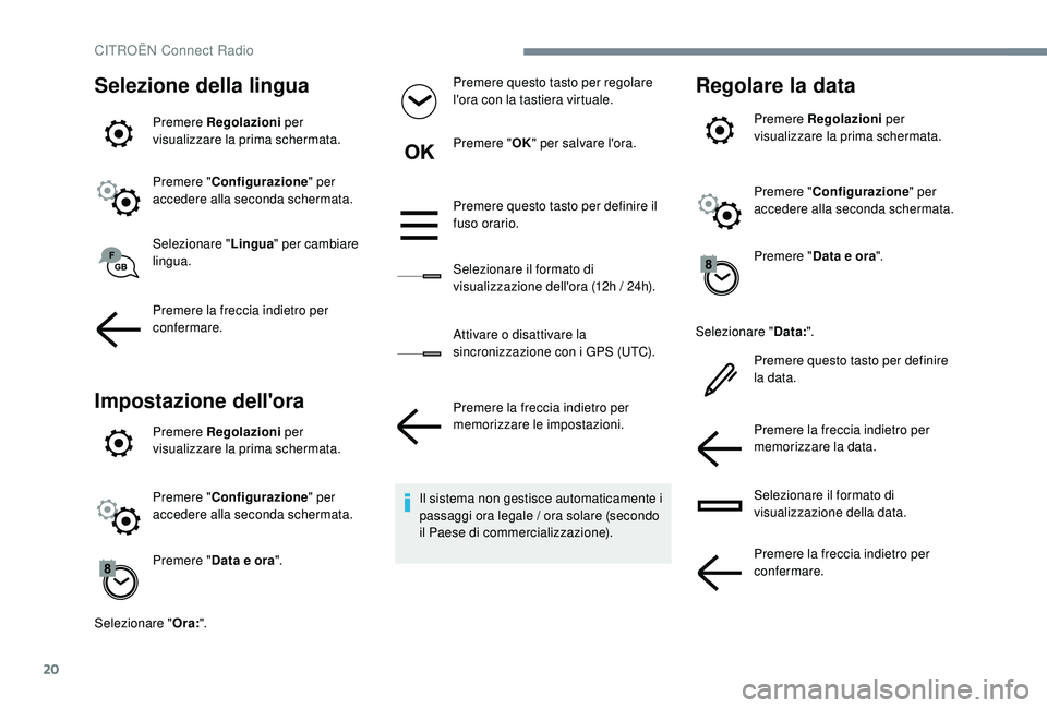 CITROEN C-ELYSÉE 2018  Libretti Di Uso E manutenzione (in Italian) 20
Selezione della lingua
Premere Regolazioni per 
visualizzare la prima schermata.
Premere " Configurazione " per 
accedere alla seconda schermata.
Selezionare " Lingua" per cambiare 