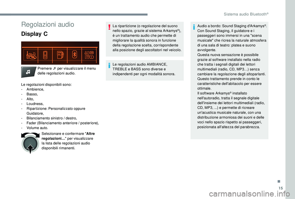 CITROEN C-ELYSÉE 2018 Libretti Di Uso E manutenzione (in Italian) 15
Regolazioni audio
Display C
Premere ¯ per visualizzare il menu
delle regolazioni audio.
Le regolazioni disponibili sono:
-
Ambience,
-
Basso,
-
Alto,
-
Loudness,
-
R
ipartizione: P CITROEN C-ELYSÉE 2018 Libretti Di Uso E manutenzione (in Italian) 15
Regolazioni audio
Display C
Premere ¯ per visualizzare il menu
delle regolazioni audio.
Le regolazioni disponibili sono:
-
Ambience,
-
Basso,
-
Alto,
-
Loudness,
-
R
ipartizione: P