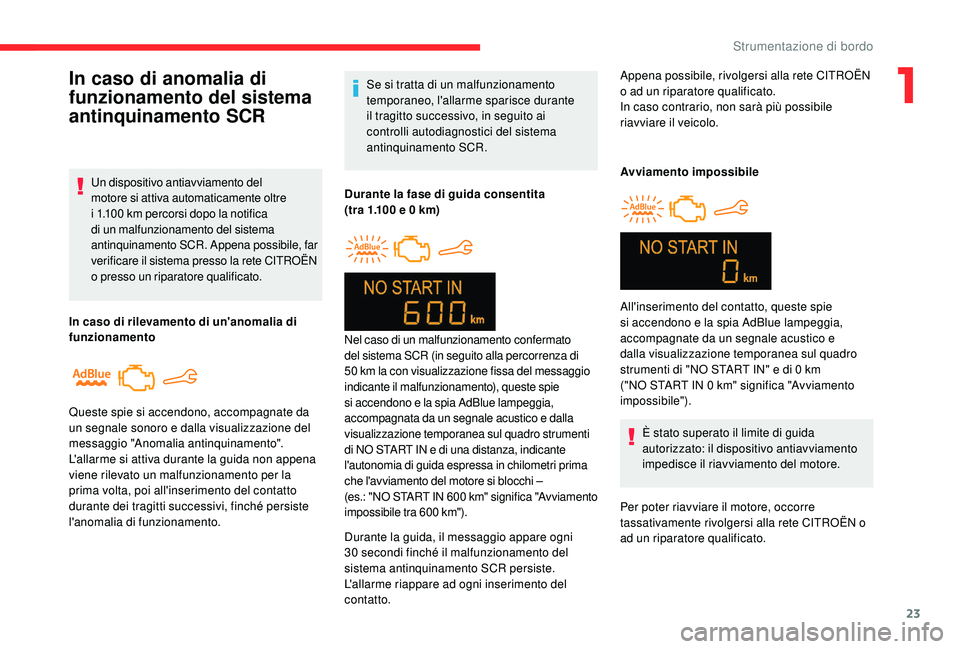 CITROEN C-ELYSÉE 2018 Libretti Di Uso E manutenzione (in Italian) 23
Se si tratta di un malfunzionamento
temporaneo, l'allarme sparisce durante
il tragitto successivo, in seguito ai
controlli autodiagnostici del sistema
antinquinamento SCR.
Durante la fase d CITROEN C-ELYSÉE 2018 Libretti Di Uso E manutenzione (in Italian) 23
Se si tratta di un malfunzionamento
temporaneo, l'allarme sparisce durante
il tragitto successivo, in seguito ai
controlli autodiagnostici del sistema
antinquinamento SCR.
Durante la fase d