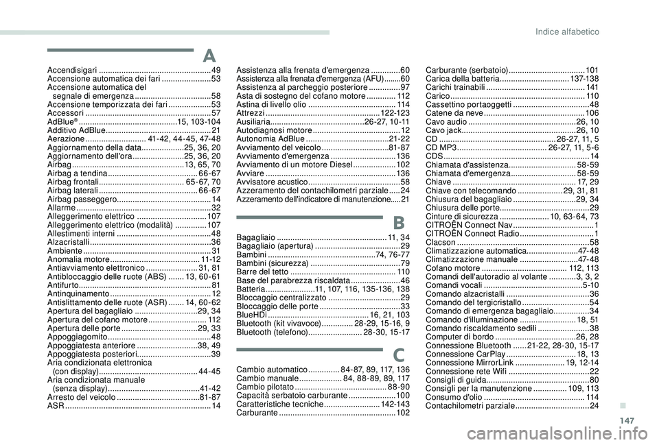 CITROEN C-ELYSÉE 2018 Libretti Di Uso E manutenzione (in Italian) 147
Accendisigari .................................................. 49
Accensione automatica dei fari ......................53
A
ccensione automatica del
segnale di emergenza
................... CITROEN C-ELYSÉE 2018 Libretti Di Uso E manutenzione (in Italian) 147
Accendisigari .................................................. 49
Accensione automatica dei fari ......................53
A
ccensione automatica del
segnale di emergenza
...................