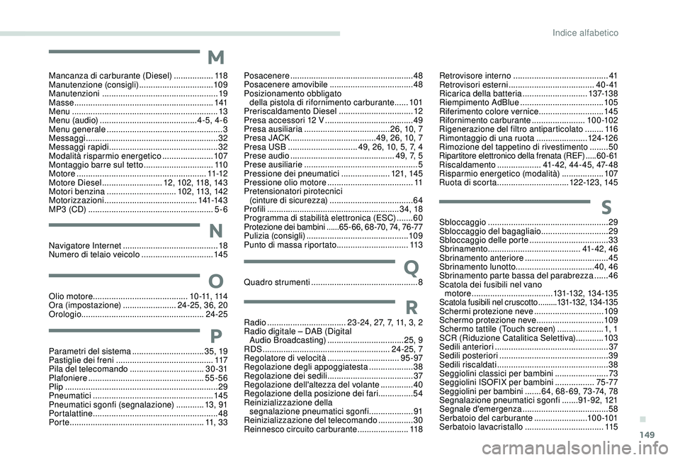 CITROEN C-ELYSÉE 2018 Libretti Di Uso E manutenzione (in Italian) 149
Sbloccaggio .................................................... 29
Sbloccaggio del bagagliaio .............................29
Sbloccaggio delle porte
..................................33
Sbri CITROEN C-ELYSÉE 2018 Libretti Di Uso E manutenzione (in Italian) 149
Sbloccaggio .................................................... 29
Sbloccaggio del bagagliaio .............................29
Sbloccaggio delle porte
..................................33
Sbri
