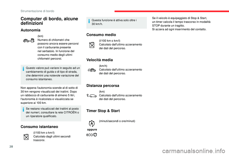 CITROEN C-ELYSÉE 2018 Libretti Di Uso E manutenzione (in Italian) 28
Questo valore può variare in seguito ad un
cambiamento di guida o di tipo di strada,
che determini una notevole variazione del
consumo istantaneo.
Non appena l'autonomia scende al di sotto CITROEN C-ELYSÉE 2018 Libretti Di Uso E manutenzione (in Italian) 28
Questo valore può variare in seguito ad un
cambiamento di guida o di tipo di strada,
che determini una notevole variazione del
consumo istantaneo.
Non appena l'autonomia scende al di sotto