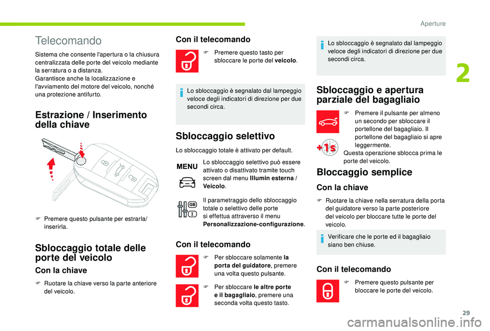 CITROEN C-ELYSÉE 2018  Libretti Di Uso E manutenzione (in Italian) 29
Telecomando
Sistema che consente l'apertura o la chiusura 
centralizzata delle porte del veicolo mediante 
la serratura o a distanza.
Garantisce anche la localizzazione e 
l'avviamento del 