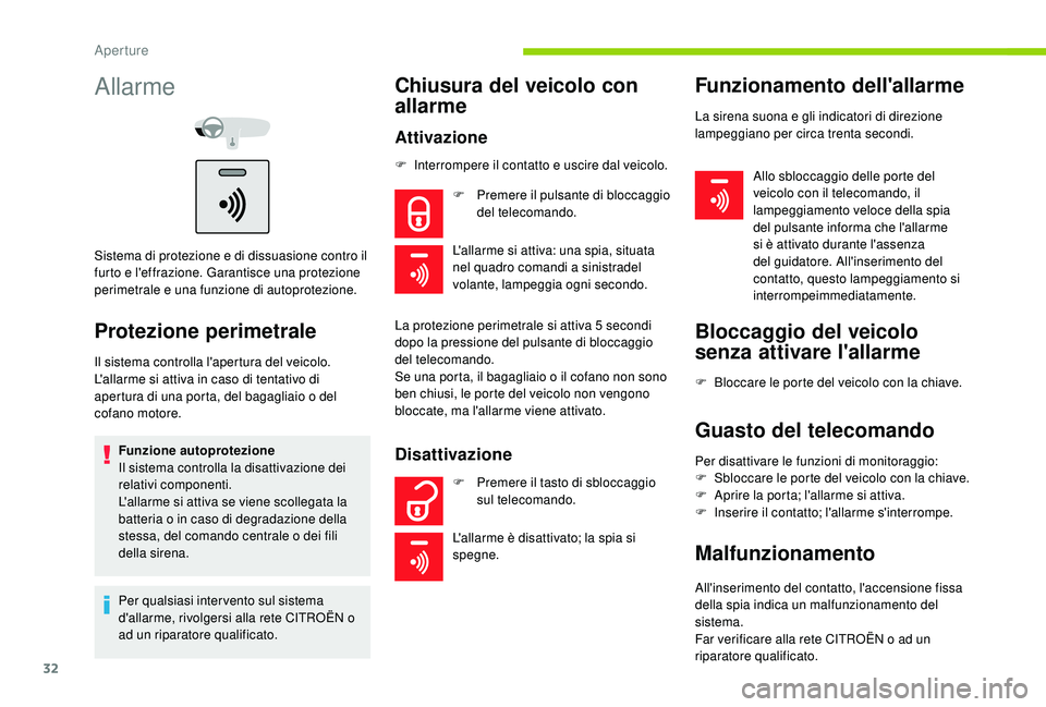CITROEN C-ELYSÉE 2018  Libretti Di Uso E manutenzione (in Italian) 32
Allarme
Sistema di protezione e di dissuasione contro il 
furto e l'effrazione. Garantisce una protezione 
perimetrale e una funzione di autoprotezione.
Protezione perimetrale
Il sistema contro