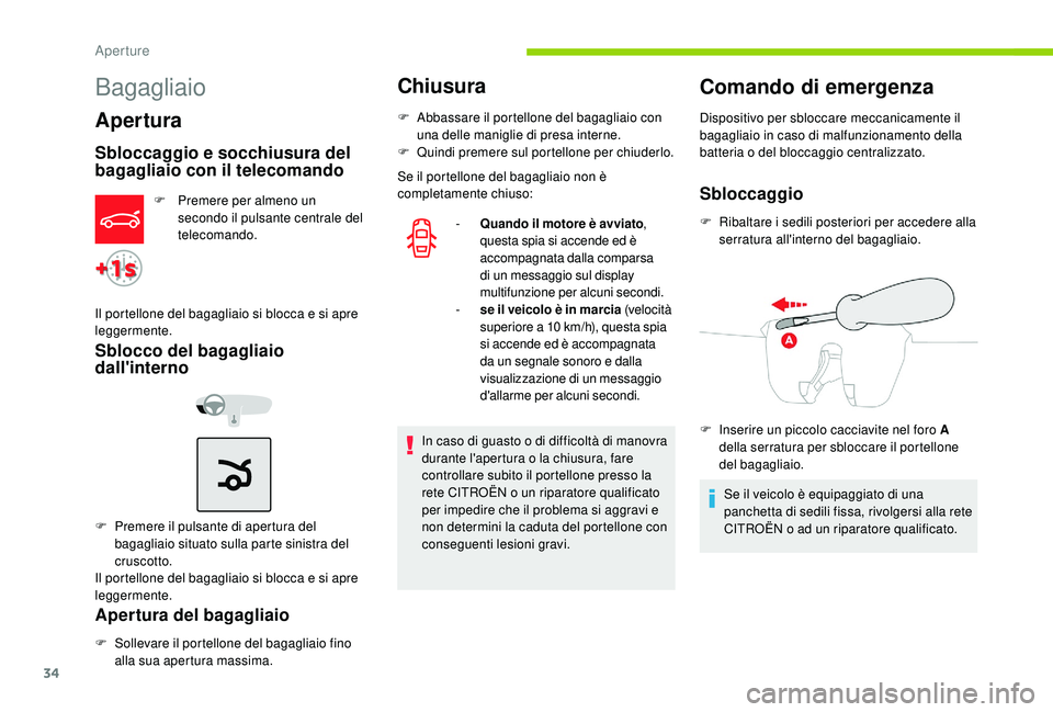 CITROEN C-ELYSÉE 2018  Libretti Di Uso E manutenzione (in Italian) 34
Bagagliaio
Apertura
Sbloccaggio e socchiusura del 
bagagliaio con il telecomando
F Premere per almeno un secondo il pulsante centrale del 
telecomando.
Il portellone del bagagliaio si blocca e si a