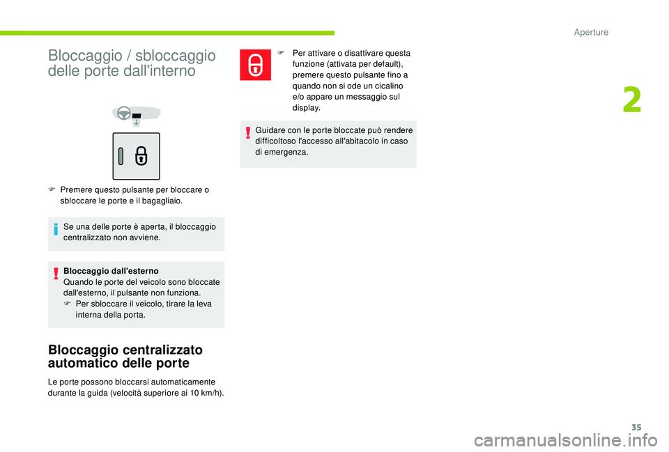 CITROEN C-ELYSÉE 2018  Libretti Di Uso E manutenzione (in Italian) 35
Bloccaggio / sbloccaggio 
delle porte dall'interno
F Premere questo pulsante per bloccare o sbloccare le porte e il bagagliaio.
Se una delle porte è aperta, il bloccaggio 
centralizzato non av