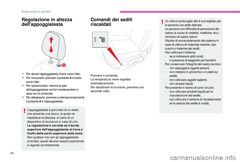 CITROEN C-ELYSÉE 2018  Libretti Di Uso E manutenzione (in Italian) 38
Regolazione in altezza 
dell'appoggiatesta
L'appoggiatesta è provvisto di un telaio 
che presenta una tacca, la quale ne 
impedisce la discesa: si tratta di un 
dispositivo di sicurezza in